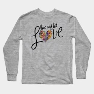 Live and let LOVE Long Sleeve T-Shirt